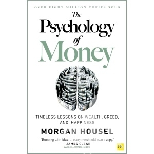 The Psychology of Money: Timeless Lessons on Wealth, Greed, and Happiness